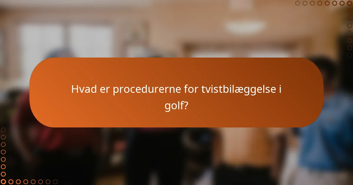 Hvad er procedurerne for tvistbilæggelse i golf?