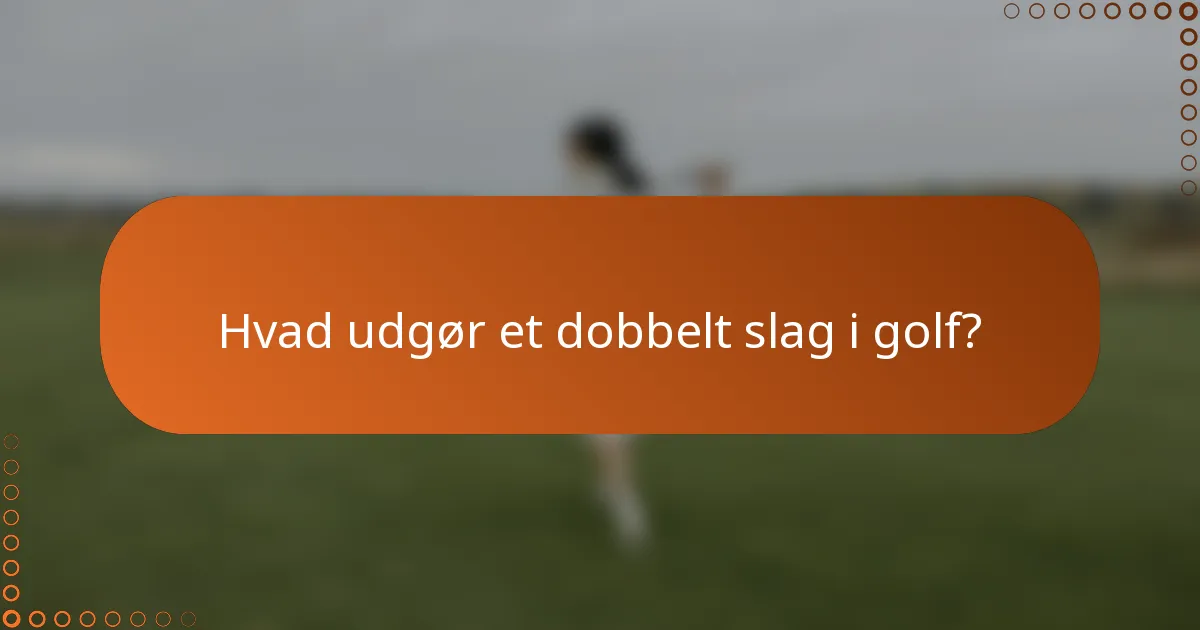 Hvad udgør et dobbelt slag i golf?