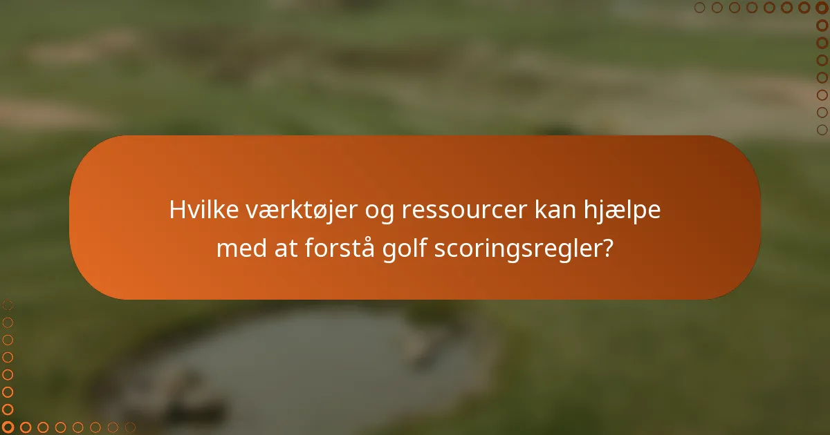 Hvilke værktøjer og ressourcer kan hjælpe med at forstå golf scoringsregler?