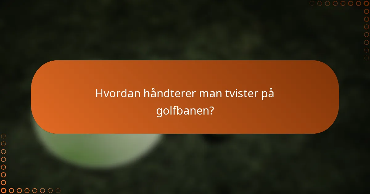 Hvordan håndterer man tvister på golfbanen?