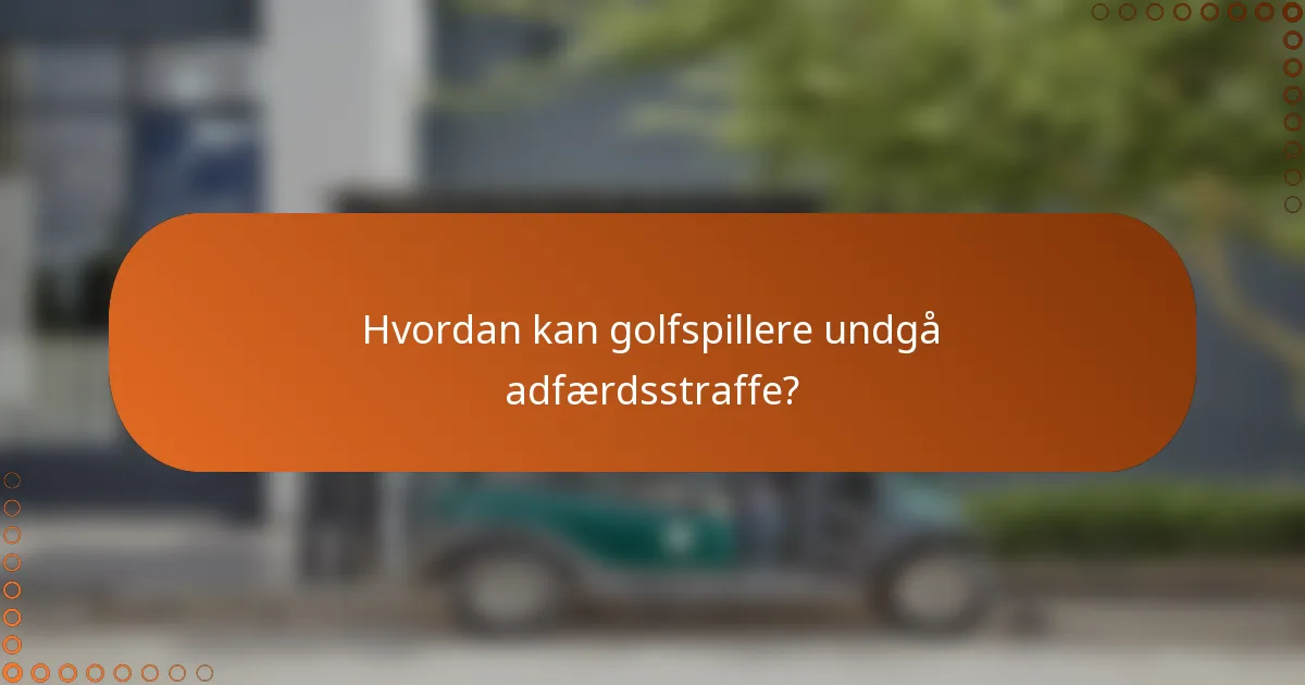 Hvordan kan golfspillere undgå adfærdsstraffe?