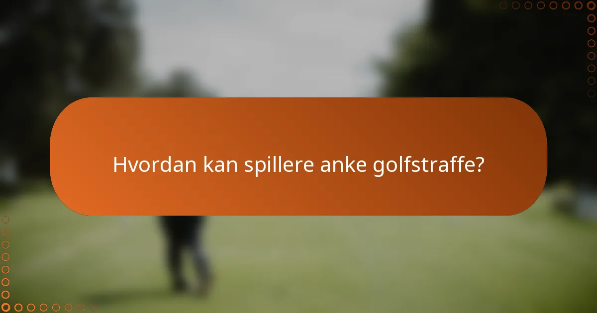 Hvordan kan spillere anke golfstraffe?