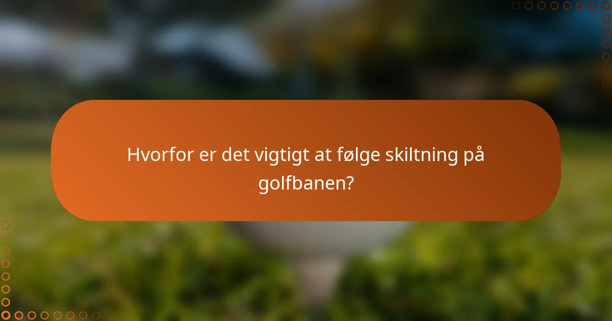 Hvorfor er det vigtigt at følge skiltning på golfbanen?